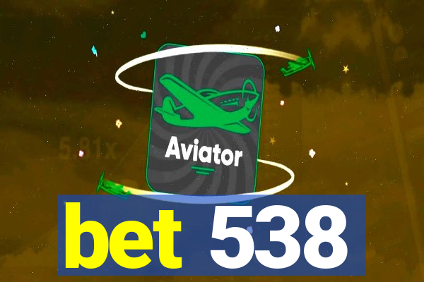 bet 538